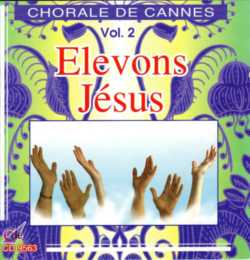 CHORALE DE CANNES - VOL.2 - ELEVONS JESUS