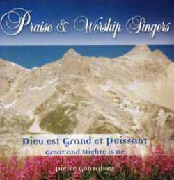 PRAISE &WORSHIP SINGERS - DIEU EST GRAND ET PUISSANT