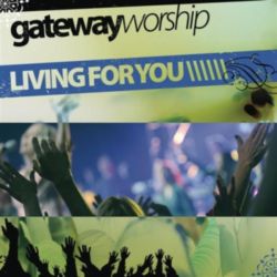 Gateway Worship - Living for you